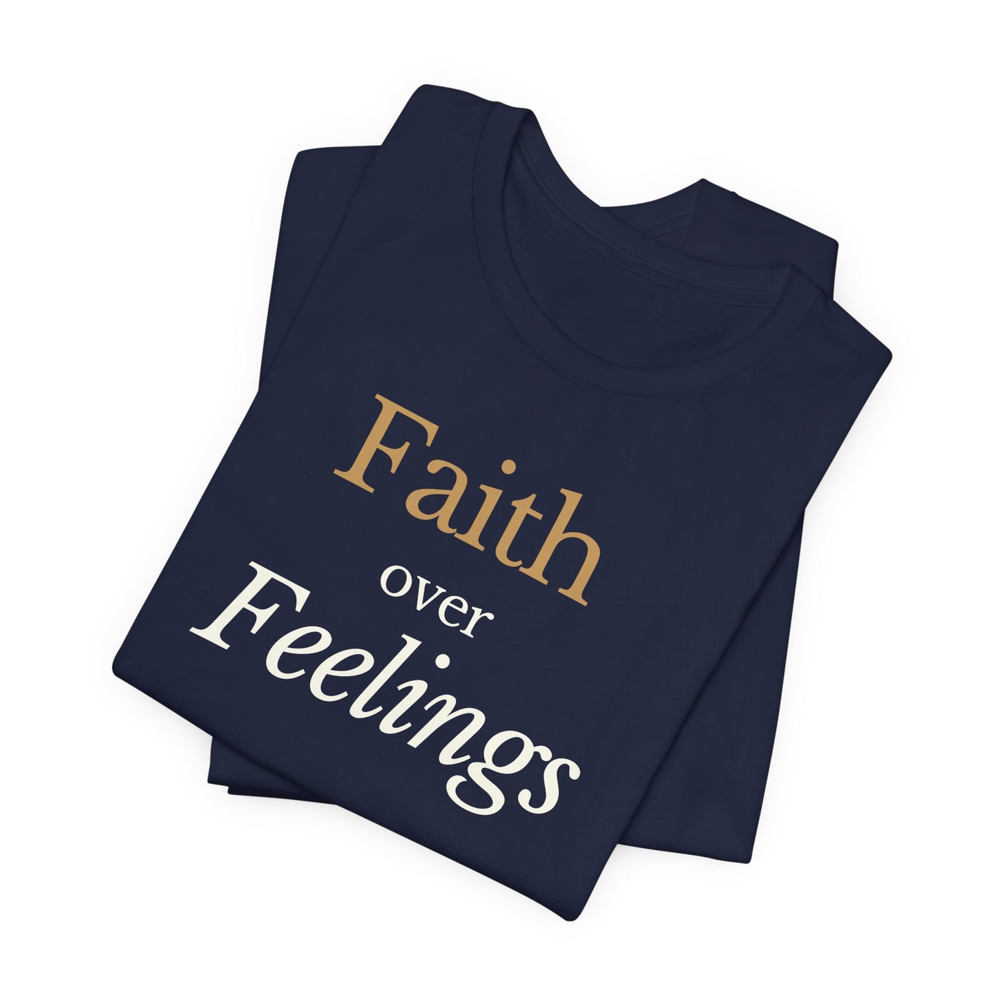 Faith Over Feelings – Christian Tee