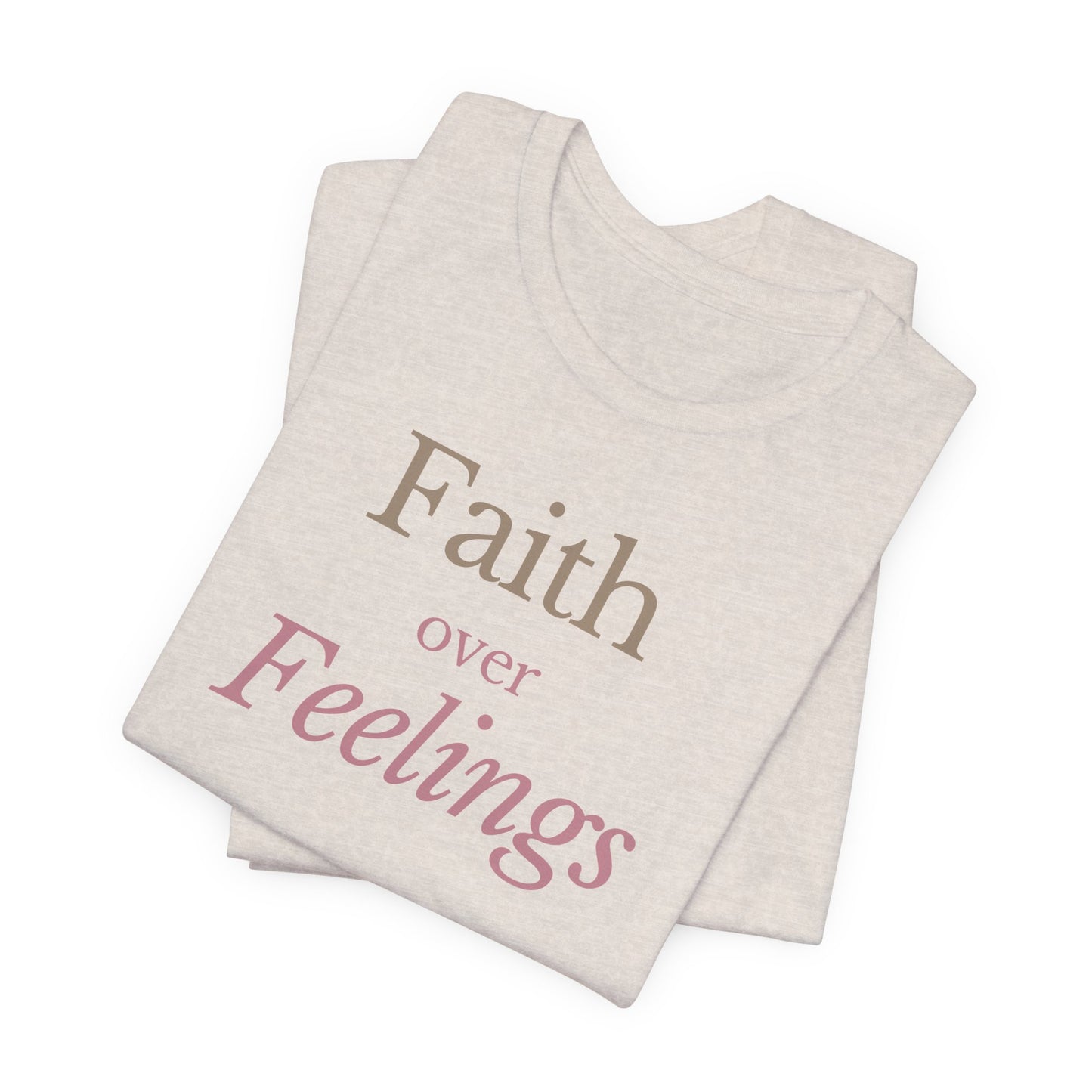 Faith Over Feelings – Christian Tee
