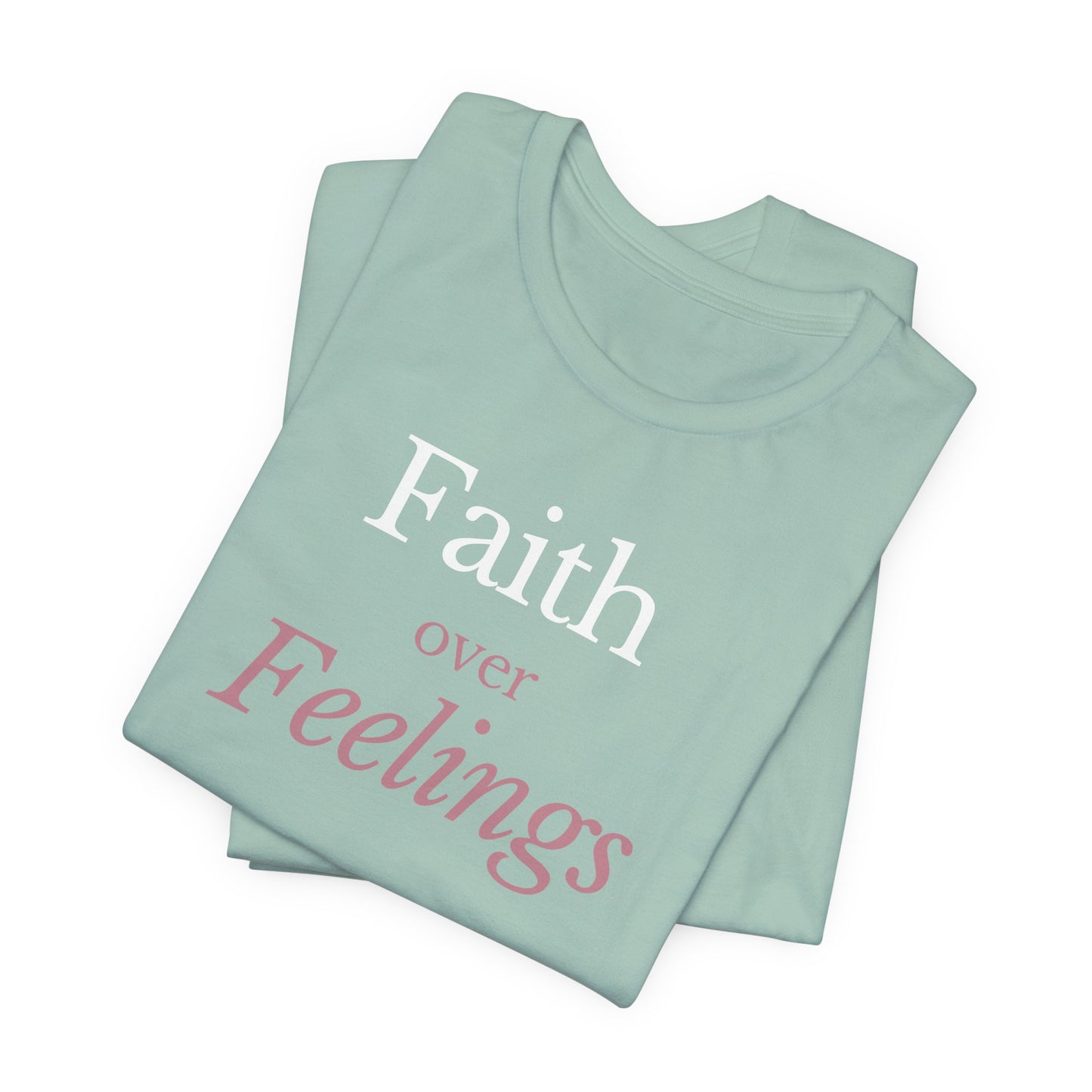 Faith Over Feelings – Christian Tee