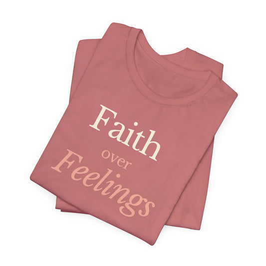 Faith Over Feelings – Christian Tee