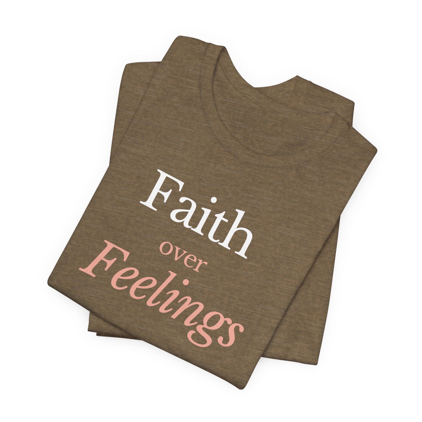 Faith Over Feelings – Christian Tee